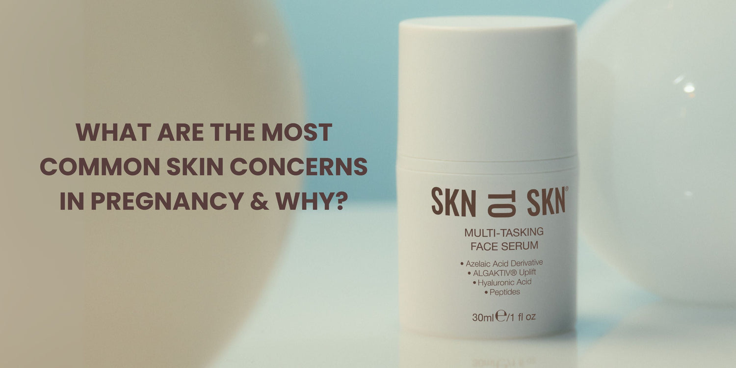 Skin Concerns During Pregnancy | SKN TO SKN